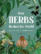 How Herbs Healed the World