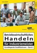 Betriebswirtschaftliches Handeln für Industriemeister - Grundlegende Qualifikationen - Band 2