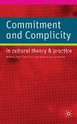 Commitment and Complicity in Cultural Theory and Practice