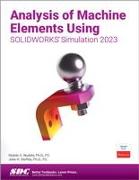 Analysis of Machine Elements Using SOLIDWORKS Simulation 2023