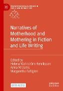 Narratives of Motherhood and Mothering in Fiction and Life Writing