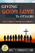 Giving God's Love To Others: How To Show Christian Love Behavior