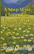 A Stop Wise Clover For Gorgo's Wife
