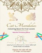 Cat Mandalas | Coloring Book for Cat Lovers | Unique and Cute Kitty Mandalas to Foster Creativity | Ideal Gift for All