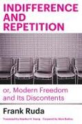 Indifference and Repetition, Or, Modern Freedom and Its Discontents