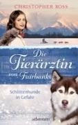 Die Tierärztin von Fairbanks - Schlittenhunde in Gefahr (Die Tierärztin von Fairbanks, Bd. 2)