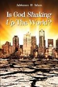 Is God Shaking Up The World