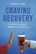 Craving Recovery: An Alcoholics Guide to Rehab & Life Afterwards