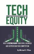 Tech Equity: How to Future Ready Your Small Business and Outperform Your Competition Volume 2
