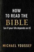 How to Read the Bible (as If Your Life Depends on It)