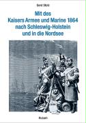 Mit des Kaisers Armee und Marine 1864 nach Schleswig-Holstein und in die Nordsee