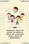 Primary health care in Kerala role of village level health workers