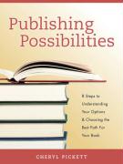 Publishing Possibilities: 8 Steps to Understanding Your Options & Choosing the Best Path for Your Book