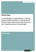 Gesundheitliche Ungleichheiten in Bezug auf die LGBT-Community in Deutschland. Werden nicht-cis-heterosexuelle Personen im Gesundheitssektor benachteiligt?