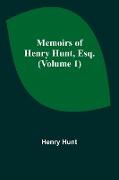 Memoirs of Henry Hunt, Esq. (Volume 1)