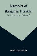 Memoirs of Benjamin Franklin, Written by Himself (Volume I)