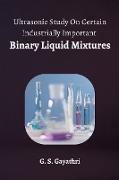 ULTRASONIC STUDY ON CERTAIN INDUSTRIALLY IMPORTANT BINARY LIQUID MIXTURES