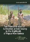 Ten Thousand Years of Cultivation at Kuk Swamp in the Highlands of Papua New Guinea