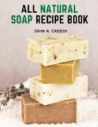 All Natural Soap Recipe Book: How to Make Homemade Plant Based Soap