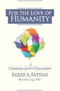 For the Love of Humanity: A Criminologist's Testament