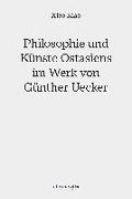 Philosophie und Künste Ostasiens im Werk von Günther Uecker