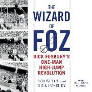 The Wizard of Foz: Dick Fosbury's One-Man High-Jump Revolution