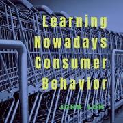 Learning Nowadays Consumer Behavior