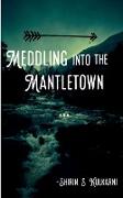 Meddling into the Mantletown