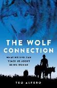 The Wolf Connection: What Wolves Can Teach Us about Being Human