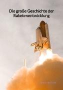 Die große Geschichte der Raketenentwicklung