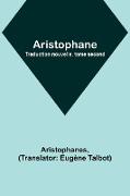 Aristophane, Traduction nouvelle, tome second