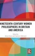 Nineteenth-Century Women Philosophers in Britain and America