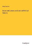 Essays and Lectures on Social and Political Subjects