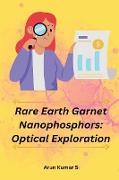 Rare Earth Garnet Nanophosphors: Optical Exploration