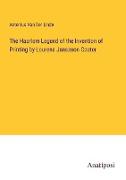 The Haarlem Legend of the Invention of Printing by Lourens Janszoon Coster