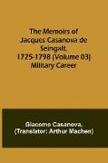 The Memoirs of Jacques Casanova de Seingalt, 1725-1798 (Volume 03)