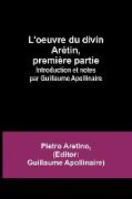 L'oeuvre du divin Arétin, première partie, Introduction et notes par Guillaume Apollinaire