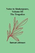 Notes to Shakespeare, Volume III , The Tragedies