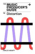 The Music Producer's Guide To Distortion