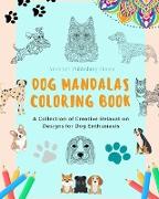 Dog Mandalas | Coloring Book for Dog Lovers | Anti-Stress and Relaxing Canine Mandalas to Promote Creativity