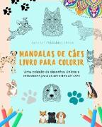 Mandalas de Cães | Livro para colorir | Mandalas caninas antiestressantes e relaxantes para encorajar a criatividade