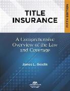 Title Insurance, Fifth Edition: A Comprehensive Overview of the Law and Coverage