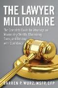 The Lawyer Millionaire: The Complete Guide for Attorneys on Maximizing Wealth, Minimizing Taxes, and Retiring with Confidence