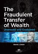 The Fraudulent Transfer of Wealth: Unwound and Explained