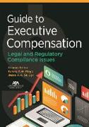 Guide to Executive Compensation: Legal and Regulatory Compliance Issues