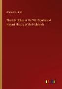 Short Sketches of the Wild Sports and Natural History of the Highlands