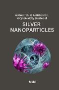 Antimicrobial, Antidiabetic, And Cytotoxicity Studies of Silver Nanoparticles