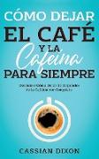 Cómo Dejar el Café y la Cafeína para Siempre