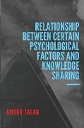 RELATIONSHIP BETWEEN CERTAIN PSYCHOLOGICAL FACTORS AND KNOWLEDGE SHARING