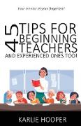 45 Tips for Beginning Teachers and Experienced Ones Too!